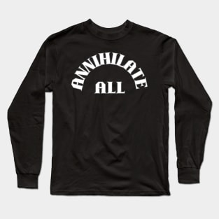 ANNHILATE ALL Long Sleeve T-Shirt